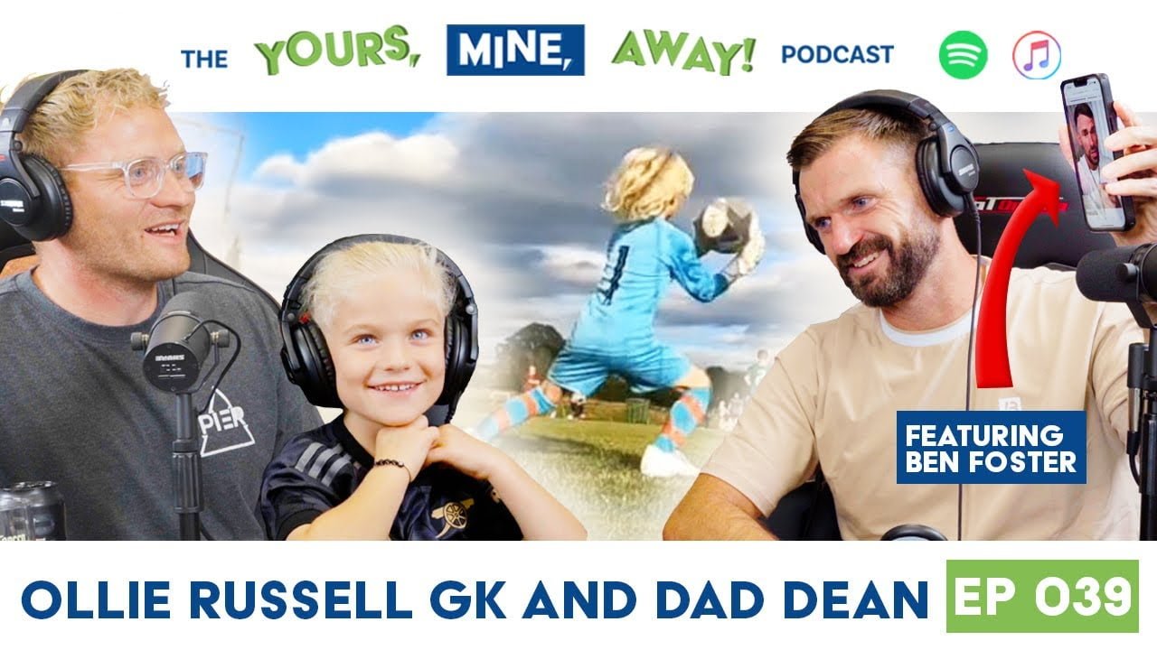 Father and Son Goalkeeping Ollie Russell on The Yours, Mine, Away! Podcast Episode #39