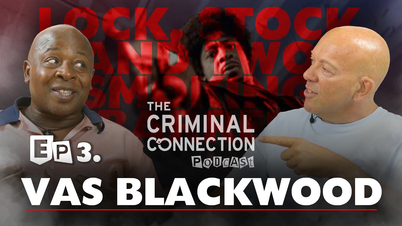 Vas Blackwood (Lock, Stock And Two Smoking Barrels) on The Criminal Connection Podcast #3