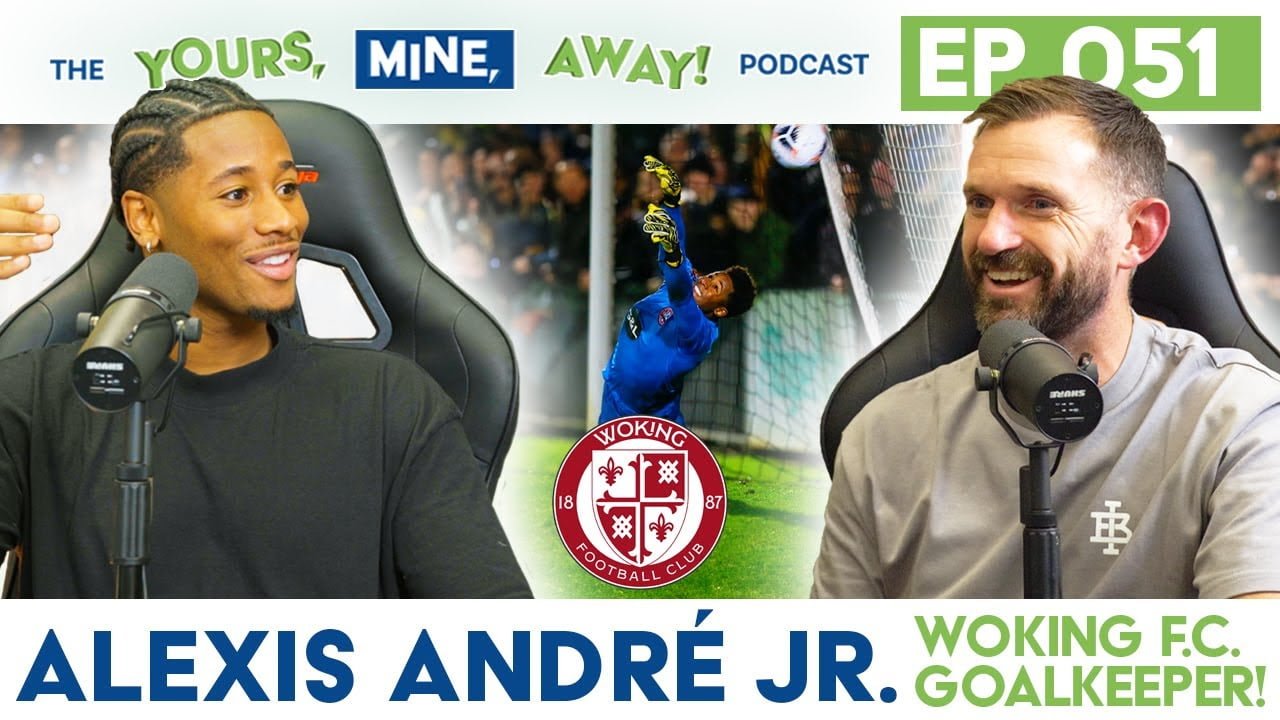 Woking GK Alexis André Jr on The Yours, Mine, Away! Podcast Episode #51